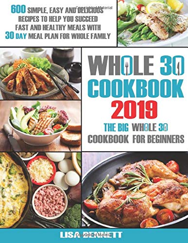 Whole 30 cookbook 2019: 600 Simple, Easy and Delicious Recipes to Help ...