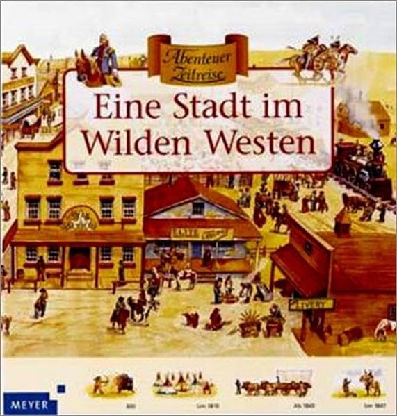 Eine Stadt im Wilden Westen (Meyers - Abenteuer Zeitreise)