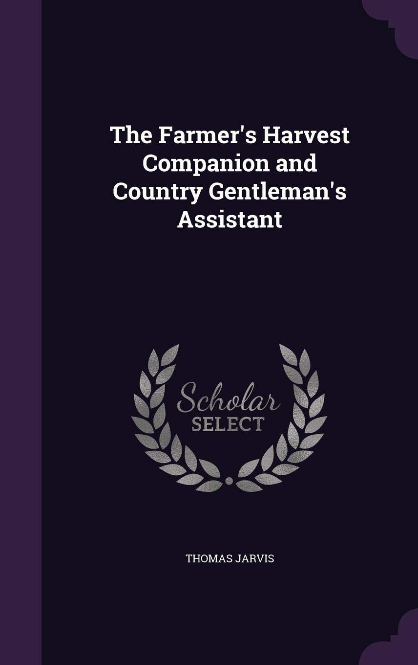 The Farmer's Harvest Companion and Country Gentleman's Assistant