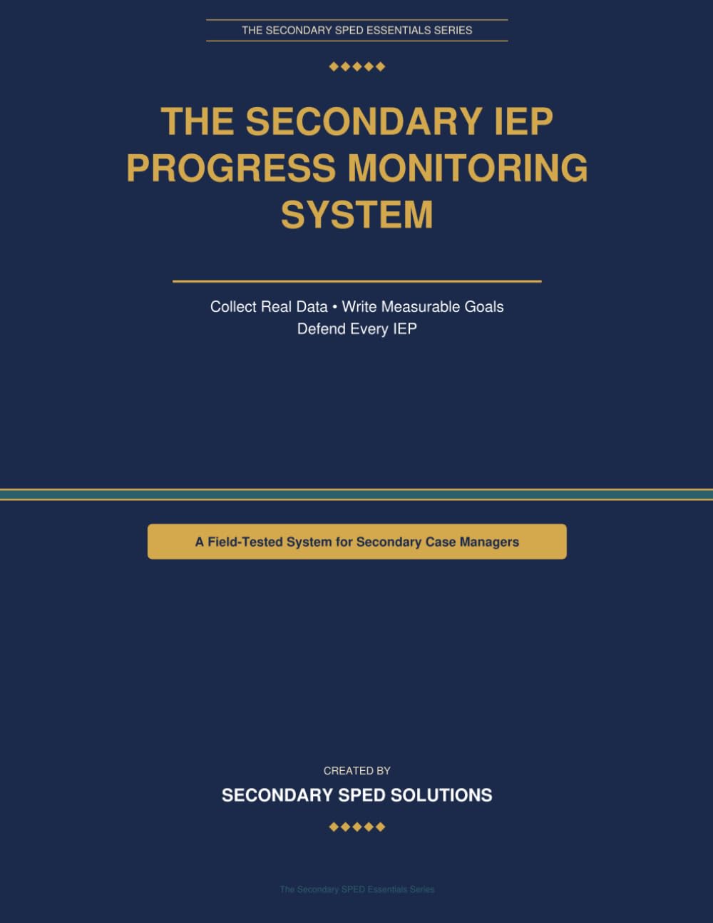 The Secondary IEP Progress Monitoring System: Collect Real Data, Write Measurable Goals, and Defend Every IEP — A Field-Tested System from a Case ... Data (The Secondary SPED Essentials Series)