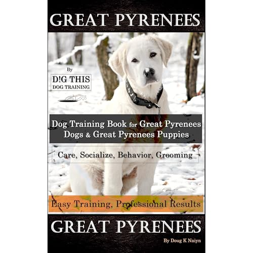 Great Pyrenees By D!G THIS DOG Training, Training Book for Great Pyrenees Dogs &amp;amp; Great Pyrenees Puppies, Care, Socialize, Behavior, Grooming, Easy Training, Professional Results Great Pyrenees by Doug K Naiyn episode artwork