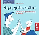 Singen, Spielen, Erzählen: Fördern Sie die Sprachentwicklung Ihres Kindes (TRIAS Übungen)