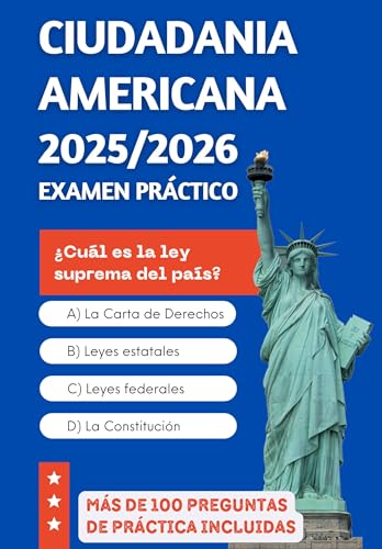 Ciudadania Americana 2025/2026 Examen Práctico: Conocimientos necesarios para aprobar a la primera + 100 preguntas de práctica oficiales (2025 US Citizenship Test Exam nº 2) (Spanish Edition)