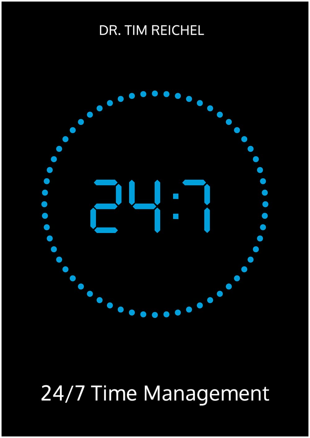 24/7 Time Management: The definitive time management book for those who don't have time to read time management books (principles, methods and examples for quick wins and lasting improvements)