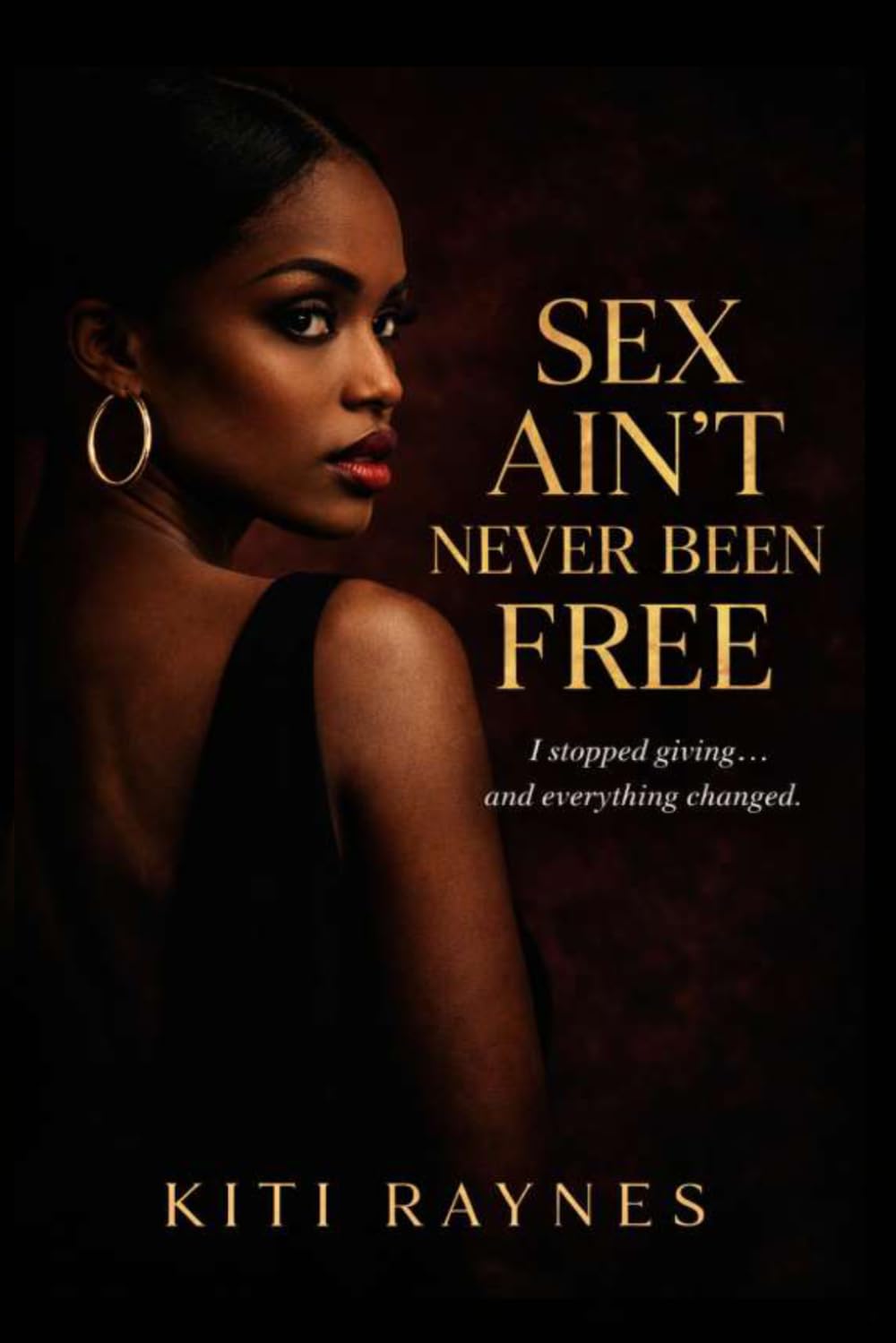 SEX AIN'T NEVER BEEN FREE: I Stopped Giving and Everything Changed: 2