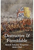 Destructive and Formidable: British Infantry Firepower 1642 - 1765 1848327684 Book Cover