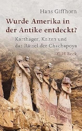 Wurde Amerika in der Antike entdeckt?: Karthager, Kelten und das Rätsel der Chachapoya (Beck Paperback)
