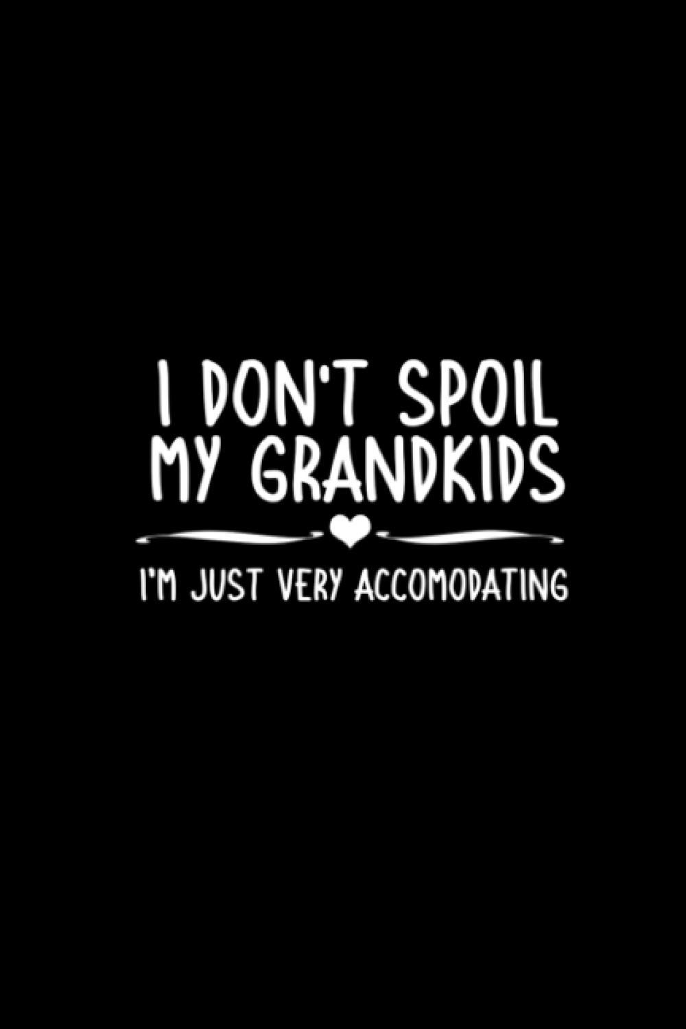 Womens Grandma Grandpa Grandparents Gift I Dont Spoil My Grandkids Notebook 114 Pages 6''x9'' College Ruled