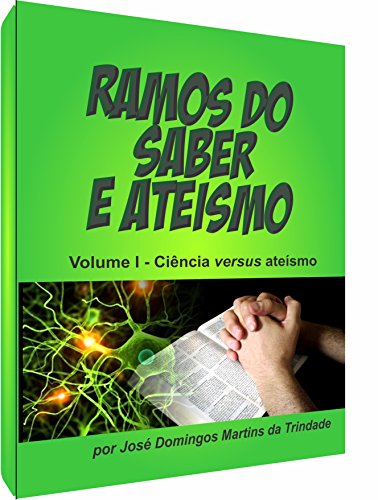 RAMOS DO SABER E ATEÍSMO: Ciência versus ateísmo por [JOSÉ DOMINGOS MARTINS DA TRINDADE]