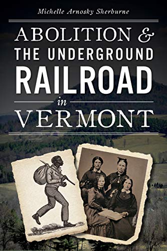 Abolition & the Underground Railroad in Vermont (Civil War Series) Abolition & the Underground Railroad in Vermont (Civil War Series)