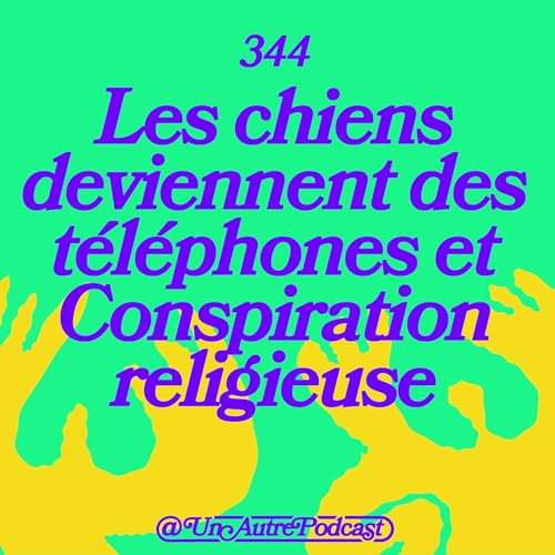 344 - Les chiens deviennent des téléphones et conspiration religieuse cover art