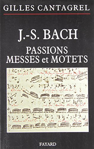 J.S. Bach: Pasions, Messes et Motets