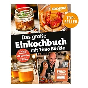 Koch ein! Das große Einkochbuch mit Timo Böckle. Plus 150 liebevoll gestaltete Sticker für Gläser und Gefäße Taschenbuch – 28. November 2022