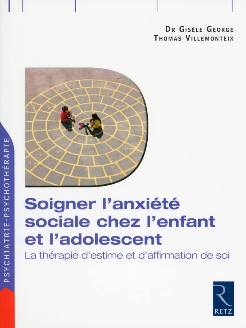 Soigner l'anxiété sociale chez l'enfant et l'adolescent: La thérapie d'estime et d'affirmation de soi
