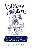 Politics for Everybody: Reading Hannah Arendt in Uncertain Times
