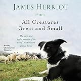 All Creatures Great and Small: The Warm and Joyful Memoirs of the World's Most Beloved Animal Doctor