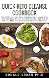  Quick Keto Cleanse Cookbook: The 2020\'s Essential Guide To Vegetarian Ketogenic Diet For Weight Loss, Cleanse Your Body And Burn Fat. A Quick And Easy ... Low Carb Delicious Food! (English Edition)