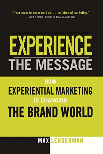 Experience the Message: How Experiential Marketing Is Changing the Brand World