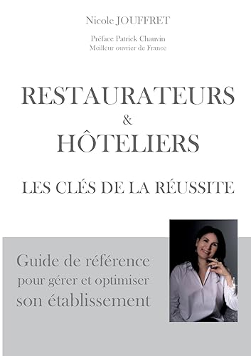 Restaurateurs &amp; hôteliers les clés de la réussite: Guide de référence pour gérer et optimiser son établissement