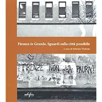 Firenze in grande. Sguardi sulla citt&agrave; possibile