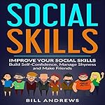 Cover of Social Anxiety & Social Skills: Improve Your Social Skills - Build Self-Confidence, Manage Shyness, & Make Friends