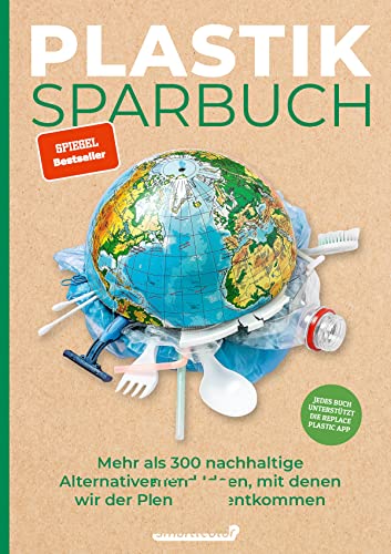 Plastiksparbuch: Mehr als 300 nachhaltige Alternativen und Ideen, mit denen wir der Plastikflut entkommen