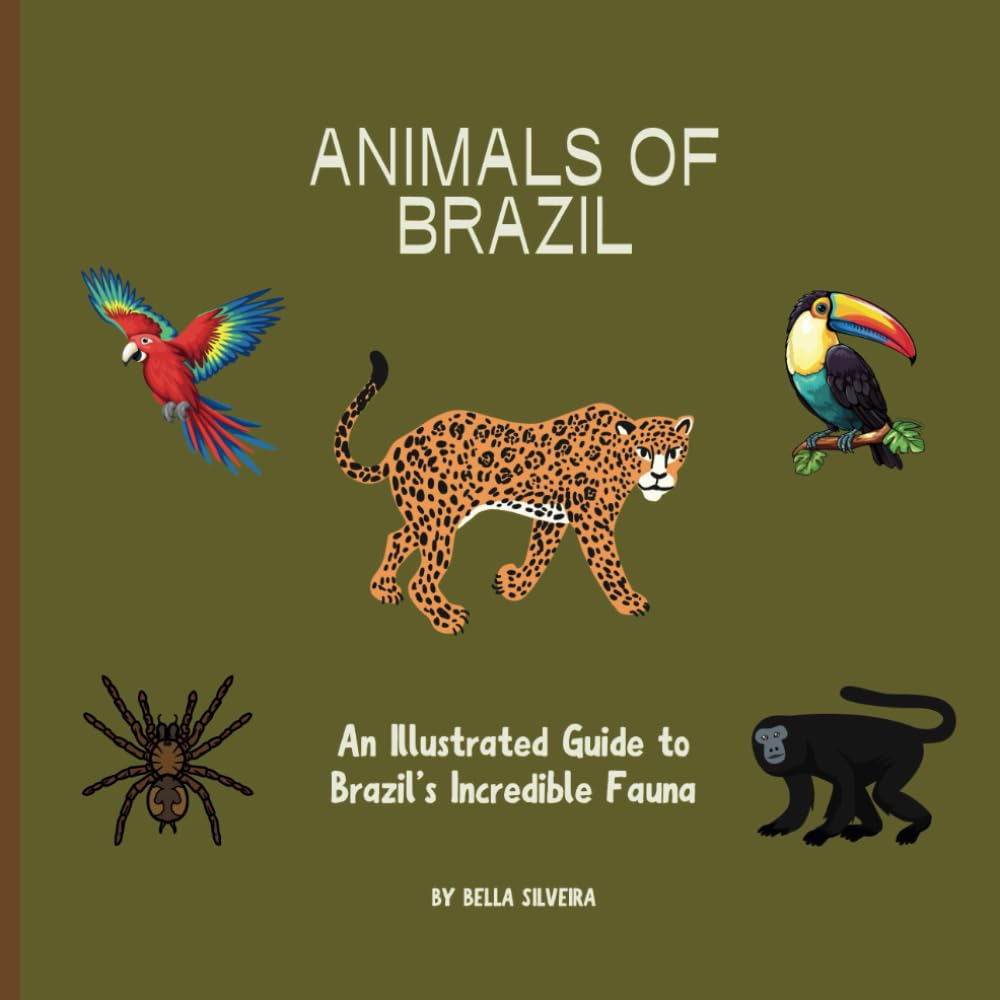 Animals of Brazil: An Illustrated Guide to Brazil's Incredible Fauna