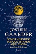 Somos nosotros los que estamos aquí ahora: Una filosofía de vida: 21 (Las Tres Edades / Biblioteca Gaarder)