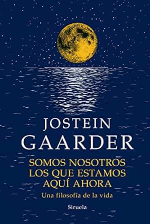 Somos nosotros los que estamos aquí ahora: Una filosofía de vida: 21 (Las Tres Edades / Biblioteca Gaarder)