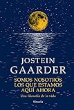 Somos nosotros los que estamos aquí ahora: Una filosofía de vida (Las Tres Edades / Biblioteca Gaarder, Band 21) - Jostein Gaarder Übersetzer: Kirsti Baggethun, Asunción Lorenzo 
