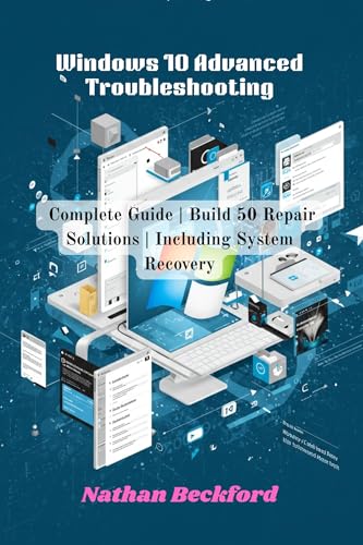 Windows 10 Advanced Troubleshooting : Complete Guide | Build 50 Repair Solutions | Including System Recovery (English Edition)