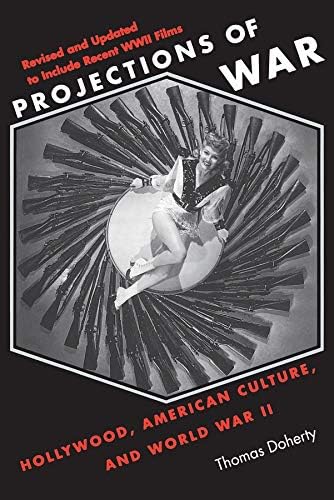 Projections of War: Hollywood, American Culture, and World War II
