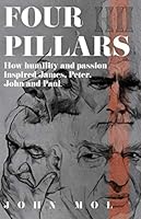 4 Pillars: How humility and passion inspired James, Peter, John and Paul 1708258981 Book Cover