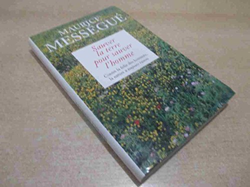 Sauver La Terre Pour Sauver L'Homme. Contre La Folie Des Hommes, La Nature A Toujours Raison