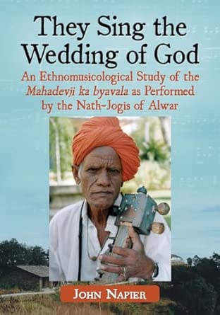 They Sing the Wedding of God: An Ethnomusicological Study of the Mahadevji ka byavala as Performed by the Nath-Jogis of Alwar book cover