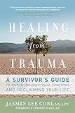 Healing from Trauma: A Survivor's Guide to Understanding Your Symptoms and Reclaiming Your Life