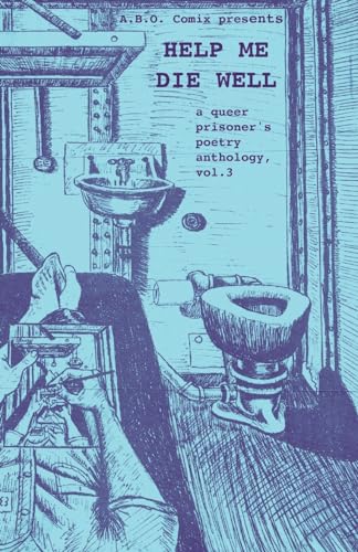 Help Me Die Well: A Queer Prisoner's Poetry Anthology, Vol. 3