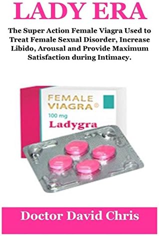 Lady Era The Super Action Female Viagra Used To Treat Female Sexual Disorder Increase Libido Arousal And Provide Maximum Satisfaction During Intimacy Chris Doctor David Amazon Sg Books Lady Era The Super Action Female Viagra Used To Treat Female Sexual Disorder Increase Libido Arousal And Provide Maximum Satisfaction During Intimacy Chris Doctor David Amazon Sg Books
