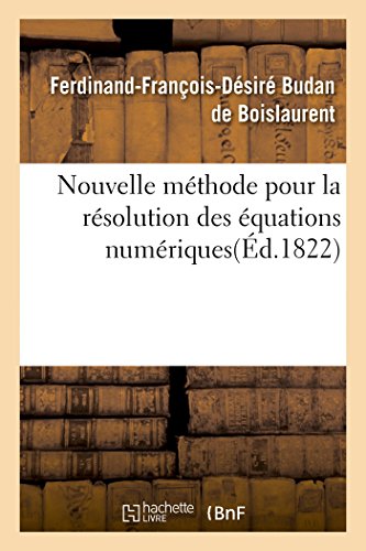 Nouvelle Méthode Pour La Résolution Des Équations Numériques d'Un Degré Quelconque (Litterature) (French Edition)