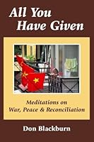 All You Have Given: Meditations on War, Peace & Reconciliation 1456327860 Book Cover