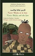 Download Faris Bilala et le lion. Faris Bilala and the lion: Conte du Darfour - Soudan - Trilingue : arabe-français-anglais PDF