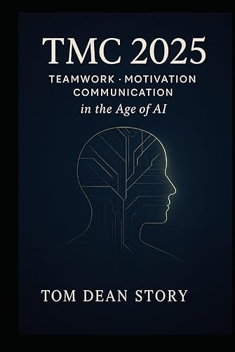 TMC Framework The Human Framework for the Age of Artificial Intelligence: Teamwork Motivation and Communication