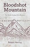Bloodshot Mountain: The world's greatest silver bonanza (English Edition)