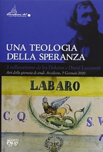 Vedi scheda su Amazon Una teologia della speranza. Il millenarismo da fra Dolcino a David Lazzaretti