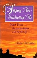 Sipping Tea - Celebrating Me: Inner Peace --The Journey Begins with the First Sip 097782490X Book Cover
