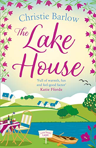 The Lake House: Escape with a heartwarming and feel good must read novel about friendship, family and romance! (Love Heart Lane Book 5)