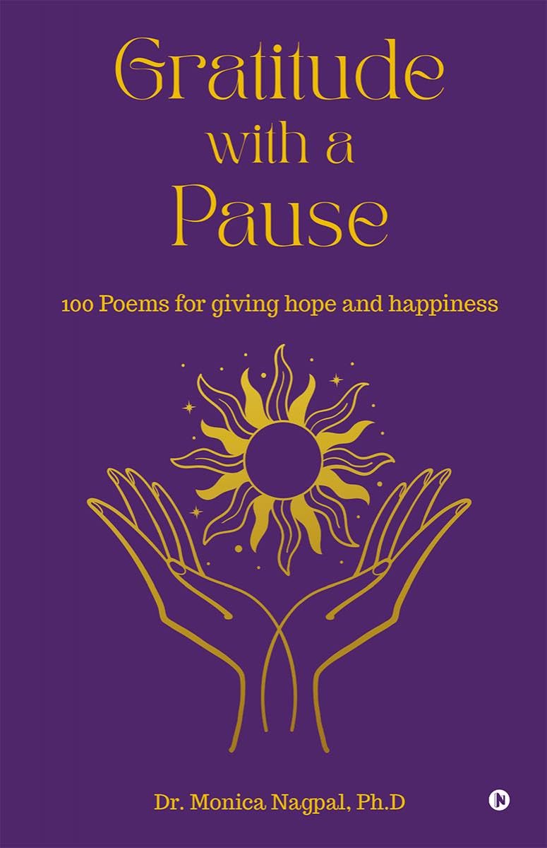 Gratitude with a Pause: 100 Poems for Giving Hope and Happiness: A tale of endless emotions