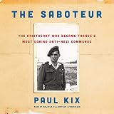 The Saboteur: The Aristocrat Who Became France's Most Daring Anti-Nazi Commando