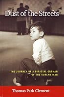 Dust of the Streets: The Journey of a Biracial Orphan of the Korean War 0966795210 Book Cover