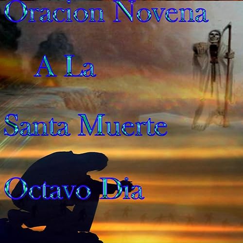 Octavo Dia Novena A La Santa Muerte Para Cualquier Problema